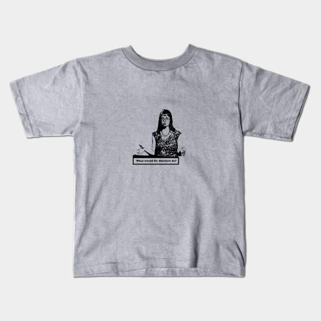 what would dr hinshaw do Kids T-Shirt by Your Design